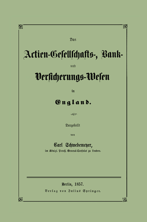 Das Actien-Gesellschafts-, Bank- und Versicherungs-Wesen in England von Schwebemeyer,  Carl