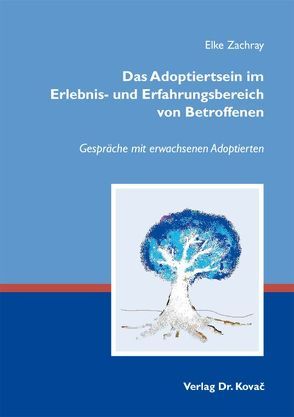 Das Adoptiertsein im Erlebnis- und Erfahrungsbereich von Betroffenen von Zachray,  Elke