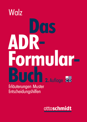 Das ADR-Formularbuch von Bandel,  Stefan, Bülow,  Lorenz, Dewein,  Patrick, Fries,  Martin, Gössl,  Susanne, Haß,  Detlef, Hess,  Rainer, Höke,  Bernd, Jung,  Steffen, Mahnken,  Volker, Rid,  Claudia, Schneeweiß,  Wolfram, Schwarz,  Henning, Schwarzmann,  Johannes, Selbherr,  Benedikt, Siegler,  Anja, Sorge,  Hans-Ulrich, Walz,  Robert