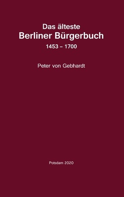 Das älteste Berliner Bürgerbuch 1453 – 1700 von Becker,  Dieter, von Gebhardt,  Peter