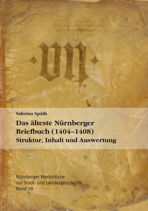 Das älteste Nürnberger Briefbuch (1404-1408) von Späth,  Sabrina