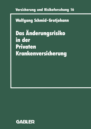 Das Änderungsrisiko in der Privaten Krankenversicherung von Schmid-Grotjohann,  Wolfgang