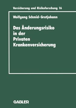 Das Änderungsrisiko in der Privaten Krankenversicherung von Schmid-Grotjohann,  Wolfgang