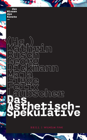 Das Ästhetisch-Spekulative von Avanessian,  Armen, Baese,  Jenny, Beck,  Martin, Busch,  Kathrin, Deloglu-Kahlert,  Christina, Dickmann,  Georg, Ellerbeck,  Volker, Falb,  Daniel, Fast,  Omer, Figge,  Maja, Großmann,  Lisa, Heidel,  Ulf, Hennig,  Anke, Heyne,  Elisabeth, Hoff,  James, Humeau,  Marguerite, Ismaiel-Wendt,  Johannes, Koth,  Sebastian, Kunas,  Sebastian, Laubscher,  Felix, Magauer,  Hanna, Pelleter,  Malte, Raether,  Johannes Paul, Rinck,  Monika, Schwabe,  Ole, Schwarte,  Ludger, Shoichet,  Aaron, Vishmidt,  Marina, Vogl,  Joseph, Wendler,  Reinhard, Witzgall,  Susanne, Woebken,  Christopher