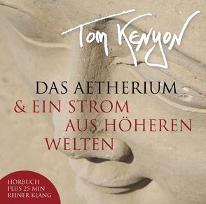 Das Aetherium & Ein Strom aus höheren Welten von Kenyon,  Tom