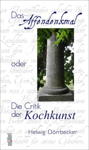 Das Affendenkmal oder Die Critik der Kochkunst von Dörrbecker,  Helwig