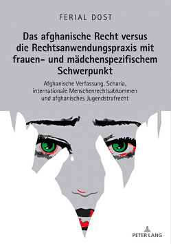 Das afghanische Recht versus die Rechtsanwendungspraxis mit frauen- und mädchenspezifischem Schwerpunkt von Dost,  Ferial