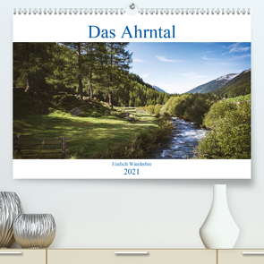 Das Ahrntal (Premium, hochwertiger DIN A2 Wandkalender 2021, Kunstdruck in Hochglanz) von Deutschmann,  Hans