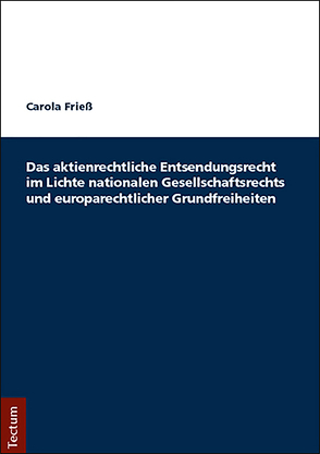 Das aktienrechtliche Entsendungsrecht im Lichte nationalen Gesellschaftsrechts und europarechtlicher Grundfreiheiten von Friess,  Carola