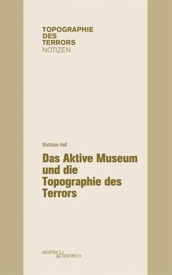 Das Aktive Museum und die Topographie des Terrors von Haß,  Matthias