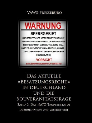 Das aktuelle »Besatzungsrecht« in Deutschland und die Souveränitätsfrage, BAND 2 – Das NATO-Truppenstatut von Symanek,  Werner, VAWS-Pressebüro