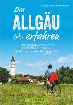 Das Allgäu erfahren von Bahnmüller,  Wilfried und Lisa