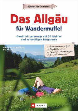 Das Allgäu für Wandermuffel von Bahnmüller,  Wilfried und Lisa, Meier,  Markus