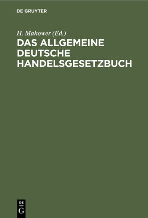 Das allgemeine deutsche Handelsgesetzbuch von Makower,  H.