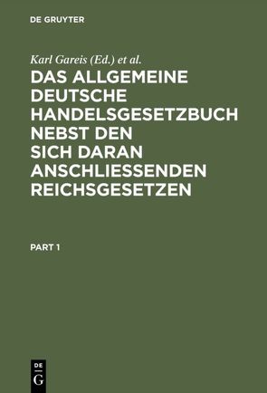 Das allgemeine deutsche Handelsgesetzbuch nebst den sich daran anschließenden Reichsgesetzen von Fuchsberger,  Otto, Gareis,  Karl