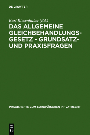 Das Allgemeine Gleichbehandlungsgesetz – Grundsatz- und Praxisfragen von Riesenhuber,  Karl