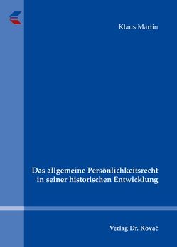 Das allgemeine Persönlichkeitsrecht in seiner historischen Entwicklung von Martin,  Klaus