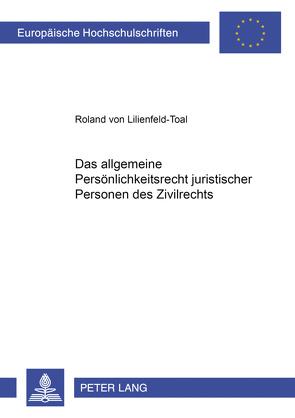 Das allgemeine Persönlichkeitsrecht juristischer Personen des Zivilrechts von von Lilienfeld-Toal,  Roland