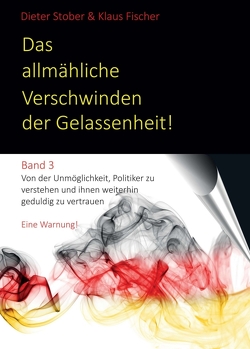 Das allmähliche Verschwinden der Gelassenheit! von Fischer,  Prof. Dr.,  Klaus, Stober,  Dr.,  Dieter