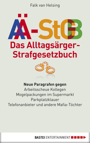 Das Alltagsärger-Strafgesetzbuch (AÄ-StGB) von Helsing,  Falk van