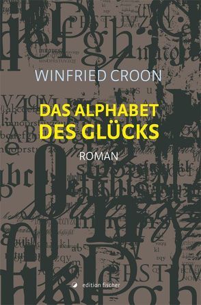 Das Alphabet des Glücks von Croon,  Winfried