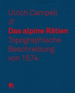 Das alpine Rätien von Campell,  Ulrich