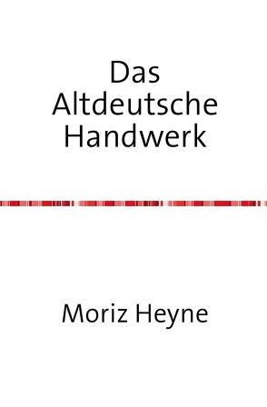 Das altdeutsche Handwerk von Heyne,  Moritz