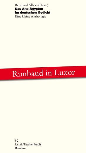 Das Alte Ägypten im deutschen Gedicht von Albers,  Bernhard, Axmann,  Elisabeth, Brecht,  Bertolt, Goethe,  Johann Wolfgang von, Kiefer,  Reinhard, Kostka,  Jürgen, Loerke,  Oskar, Mauritz,  Hartwig, Musil,  Robert, Rilke,  Rainer Maria, Schwedhelm,  Karl, Weißglas,  Immanuel, Weiteder-Varga,  Julia