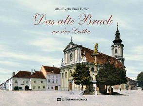 Das alte Bruck an der Leitha von Fiedler,  Erich, Riegler,  Alois