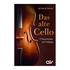 Das alte Cello von Kettschau,  Bettina, Werner,  Gunther