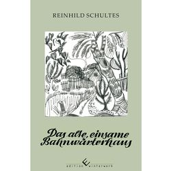 Das alte, einsame Bahnwärterhaus von Schultes,  Reinhild