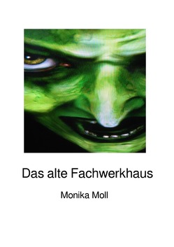 Das alte Fachwerkhaus von Moll,  Monika