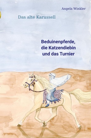 Das alte Karussell / Beduinenpferde, die Katzendiebin und das Turnier von Winkler,  Angela