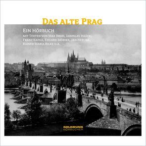 Das alte Prag von Brod,  Max, Fröhlich,  Frank, Hasek,  Jaroslav, Kafka,  Franz, Kleist,  Heinrich von, Mörike,  Eduard, Neruda,  Jan, Rilke,  Rainer M