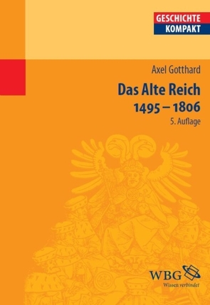 Das Alte Reich 1495 – 1806 von Gotthard,  Axel