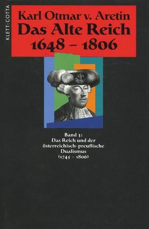 Das Alte Reich 1648-1806 (Das Alte Reich 1648-1806, Bd. 3) von Aretin,  Karl O von