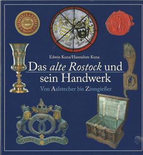 Das alte Rostock und sein Handwerk. Von Aalstecher bis Zinngießer von Kuna,  Edwin, Kuna,  Hannelore