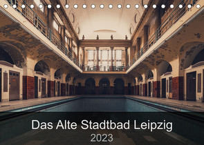 Das alte Stadtbad Leipzig (Tischkalender 2023 DIN A5 quer) von Tesmar,  Stefan