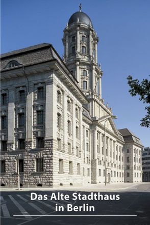 Das Alte Stadthaus in Berlin von Hansen,  Antje