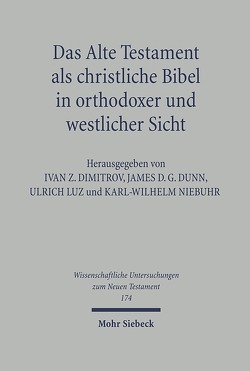 Das Alte Testament als christliche Bibel in orthodoxer und westlicher Sicht von Dimitrov,  Ivan, Dunn,  James D. G., Luz,  Ulrich, Niebuhr,  Karl-Wilhelm