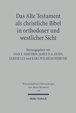 Das Alte Testament als christliche Bibel in orthodoxer und westlicher Sicht von Dimitrov,  Ivan, Dunn,  James D. G., Luz,  Ulrich, Niebuhr,  Karl-Wilhelm