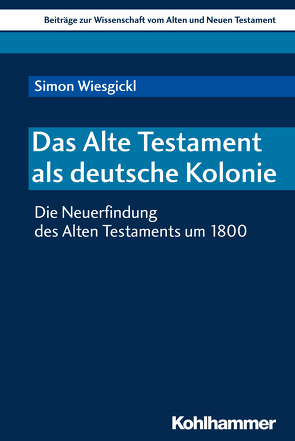 Das Alte Testament als deutsche Kolonie von Bendemann,  Reinhard von, Dietrich,  Walter, Gielen,  Marlis, Scoralick,  Ruth, Wiesgickl,  Simon