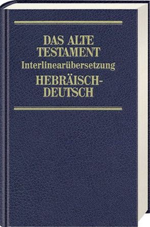 Das Alte Testament. Interlinearübersetzung Hebräisch-Deutsch von Steurer,  Rita Maria