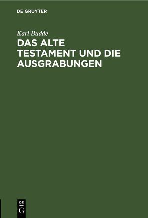 Das Alte Testament und die Ausgrabungen von Budde,  Karl