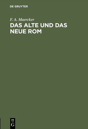 Das alte und das neue Rom von Maercker,  F. A.