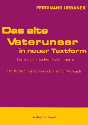 Das alte Vaterunser in neuer Textform – für den kritischen Beter heute von Urbanek,  Ferdinand