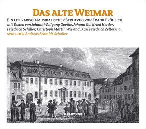 Das alte Weimar von Fröhlich,  Frank, Goethe,  Johann Wolfgang von, Herder,  Johannes, Schmidt-Schaller,  Andreas, Schmidt-Schaller,  Petra, Wieland,  Christoph M