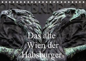 Das alte Wien der Habsburger (Tischkalender 2018 DIN A5 quer) von Robert,  Boris