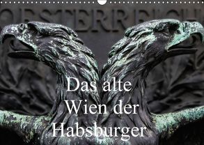 Das alte Wien der Habsburger (Wandkalender 2018 DIN A3 quer) von Robert,  Boris