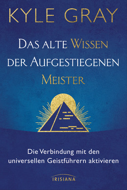 Das alte Wissen der Aufgestiegenen Meister von Gray,  Kyle, Hansen,  Angelika